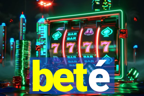 beté