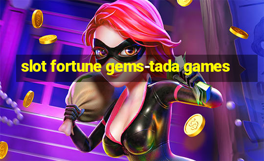 slot fortune gems-tada games