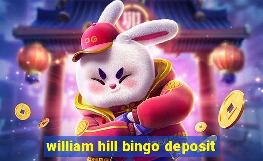 william hill bingo deposit