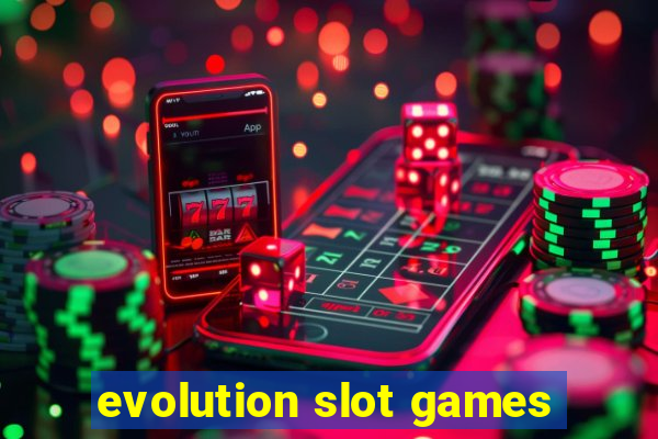 evolution slot games