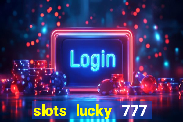 slots lucky 777 money games