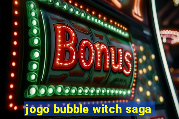 jogo bubble witch saga