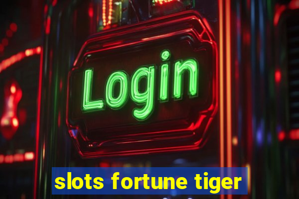 slots fortune tiger