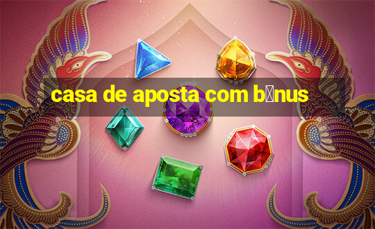 casa de aposta com b么nus