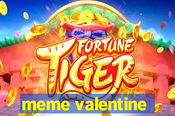 meme valentine