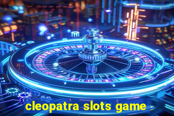 cleopatra slots game