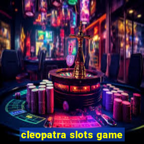 cleopatra slots game