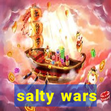 salty wars