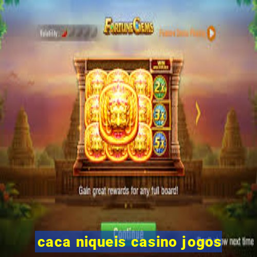 caca niqueis casino jogos