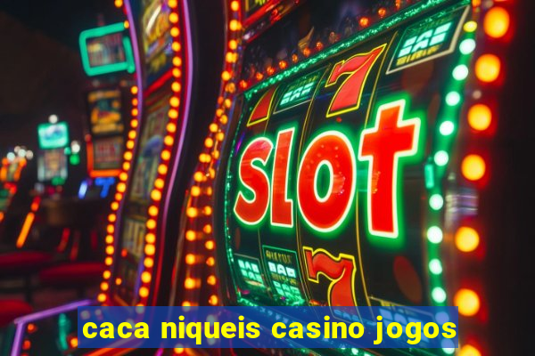 caca niqueis casino jogos