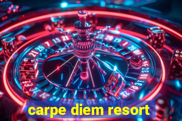 carpe diem resort