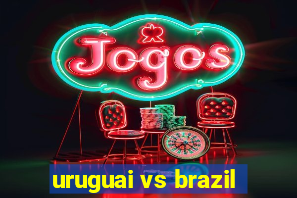 uruguai vs brazil