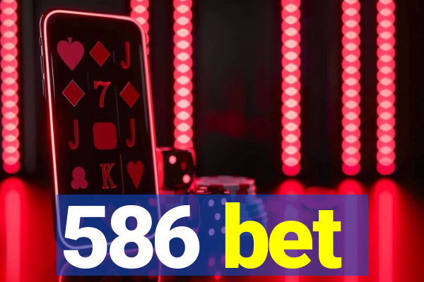 586 bet