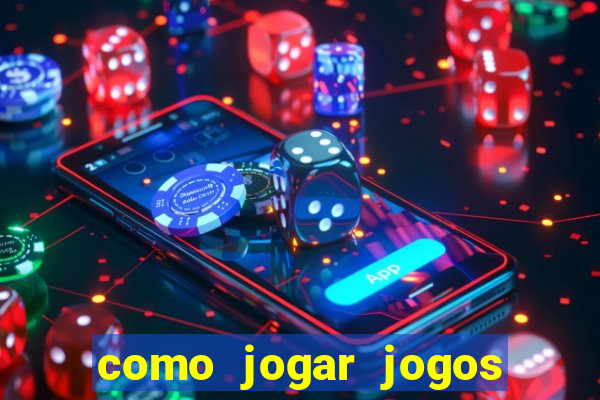 como jogar jogos de aposta