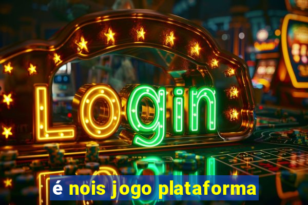 é nois jogo plataforma