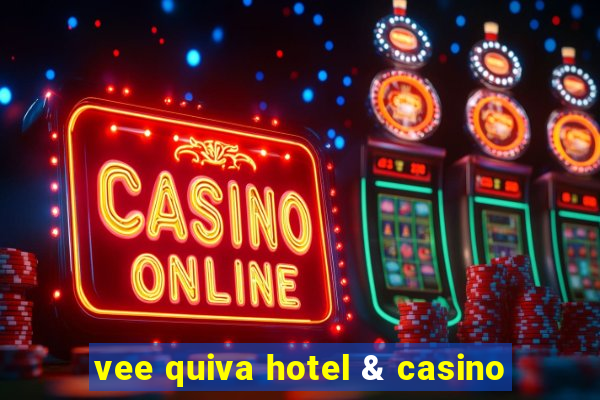 vee quiva hotel & casino