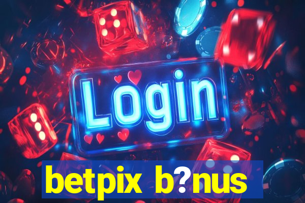 betpix b?nus