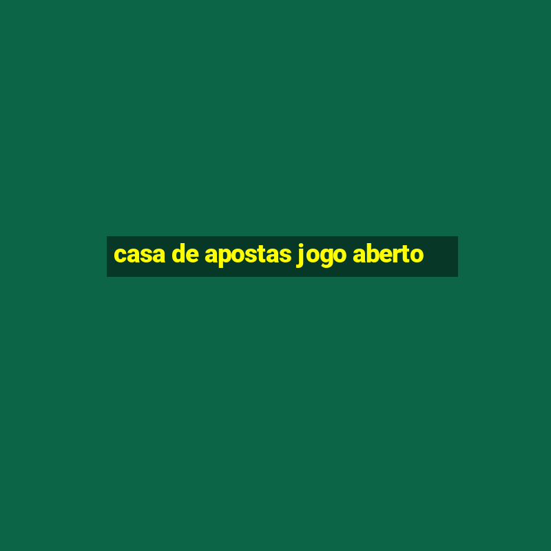 casa de apostas jogo aberto