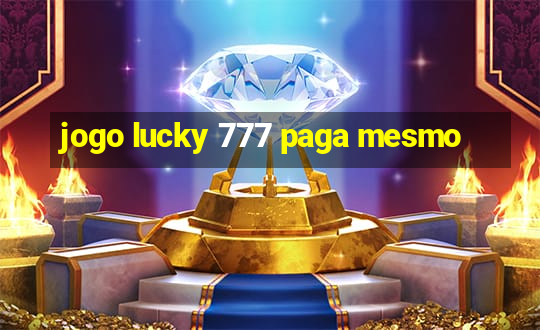 jogo lucky 777 paga mesmo