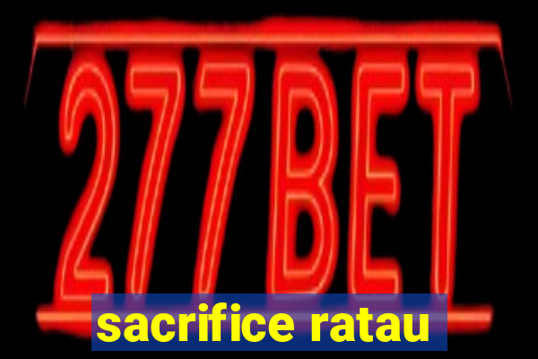 sacrifice ratau