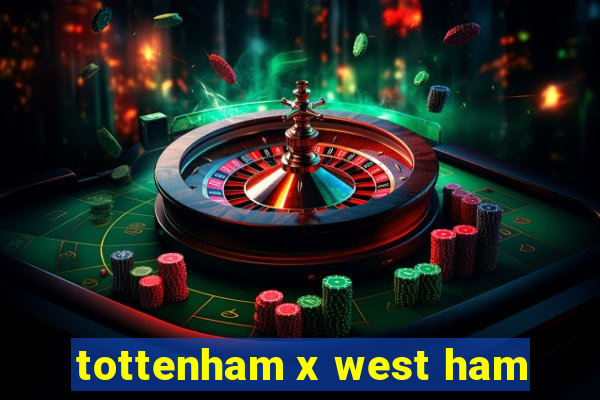 tottenham x west ham