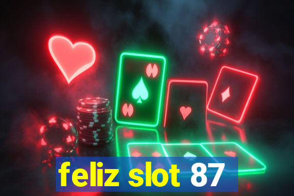 feliz slot 87