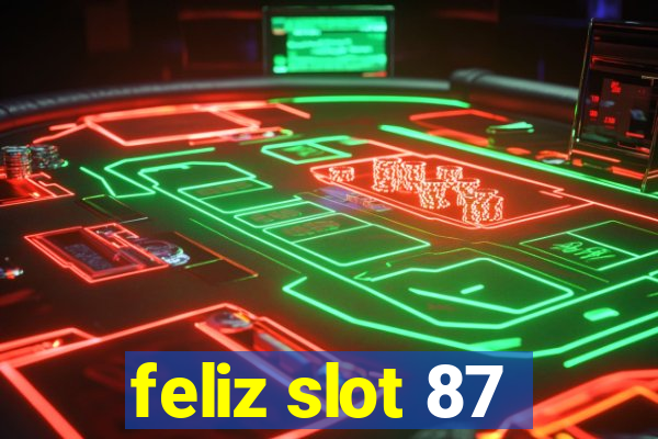 feliz slot 87