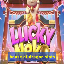 house of dragon slots