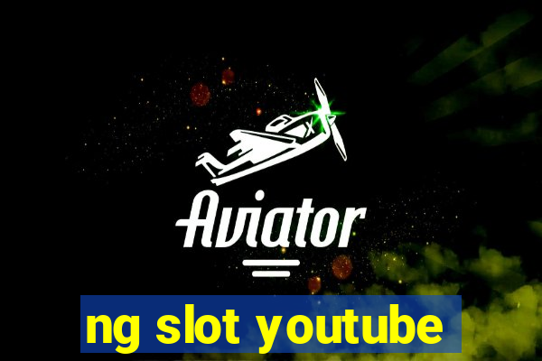 ng slot youtube