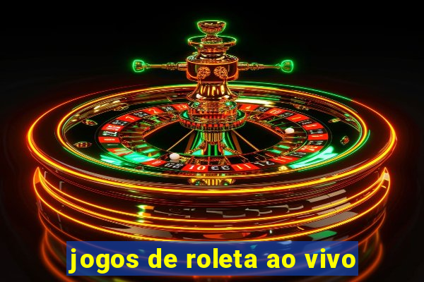 jogos de roleta ao vivo