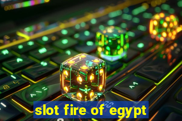 slot fire of egypt