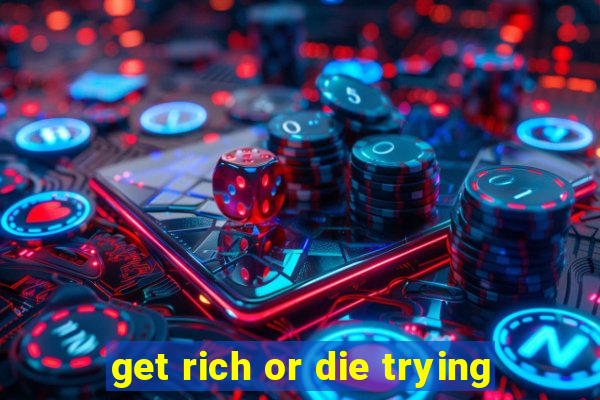 get rich or die trying