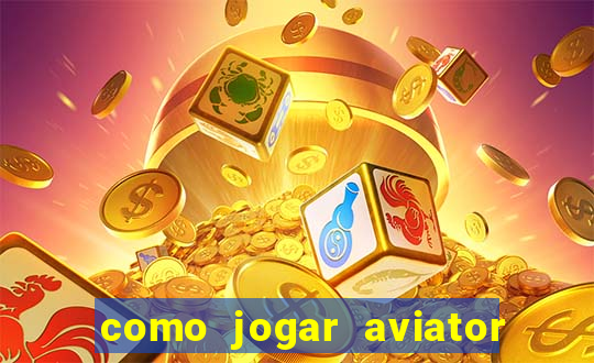 como jogar aviator é ganhar