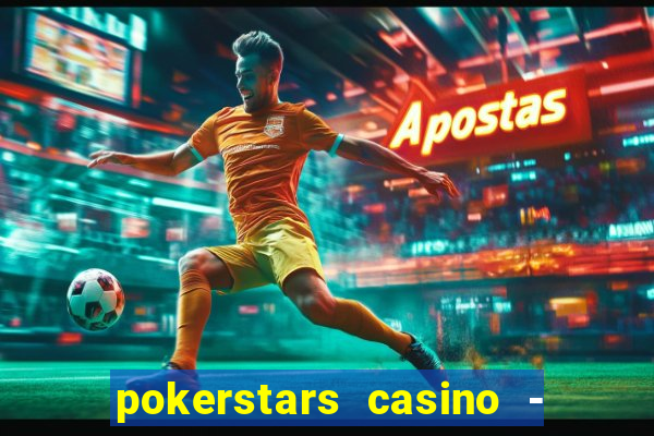 pokerstars casino - real money