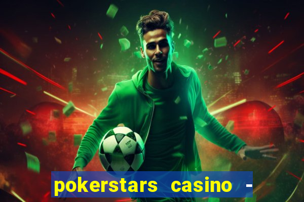 pokerstars casino - real money