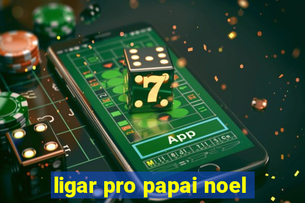 ligar pro papai noel