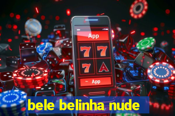 bele belinha nude