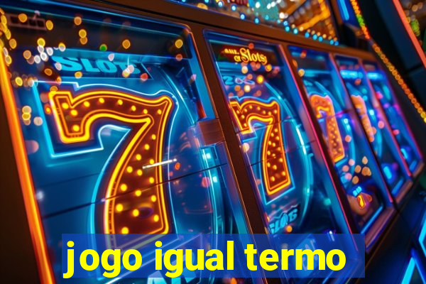 jogo igual termo