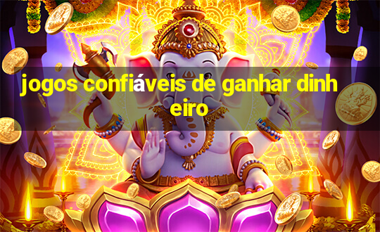 jogos confiáveis de ganhar dinheiro