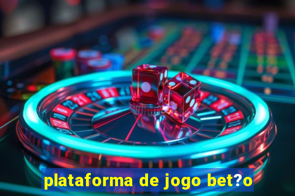 plataforma de jogo bet?o