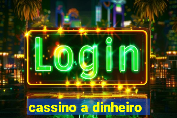 cassino a dinheiro