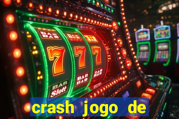 crash jogo de ganhar dinheiro