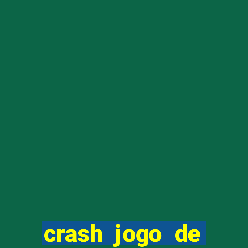 crash jogo de ganhar dinheiro