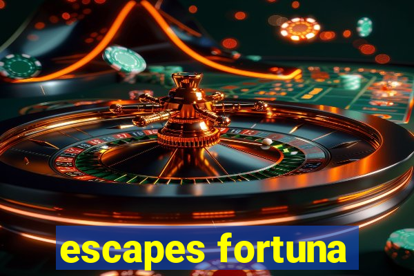 escapes fortuna