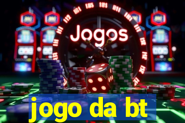 jogo da bt