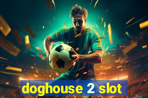 doghouse 2 slot