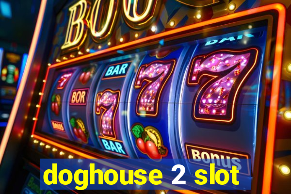 doghouse 2 slot