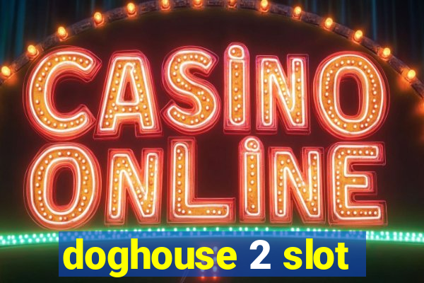 doghouse 2 slot