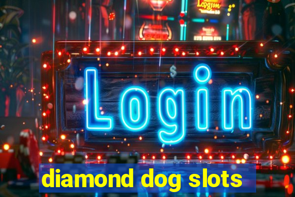 diamond dog slots