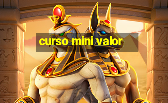 curso mini valor